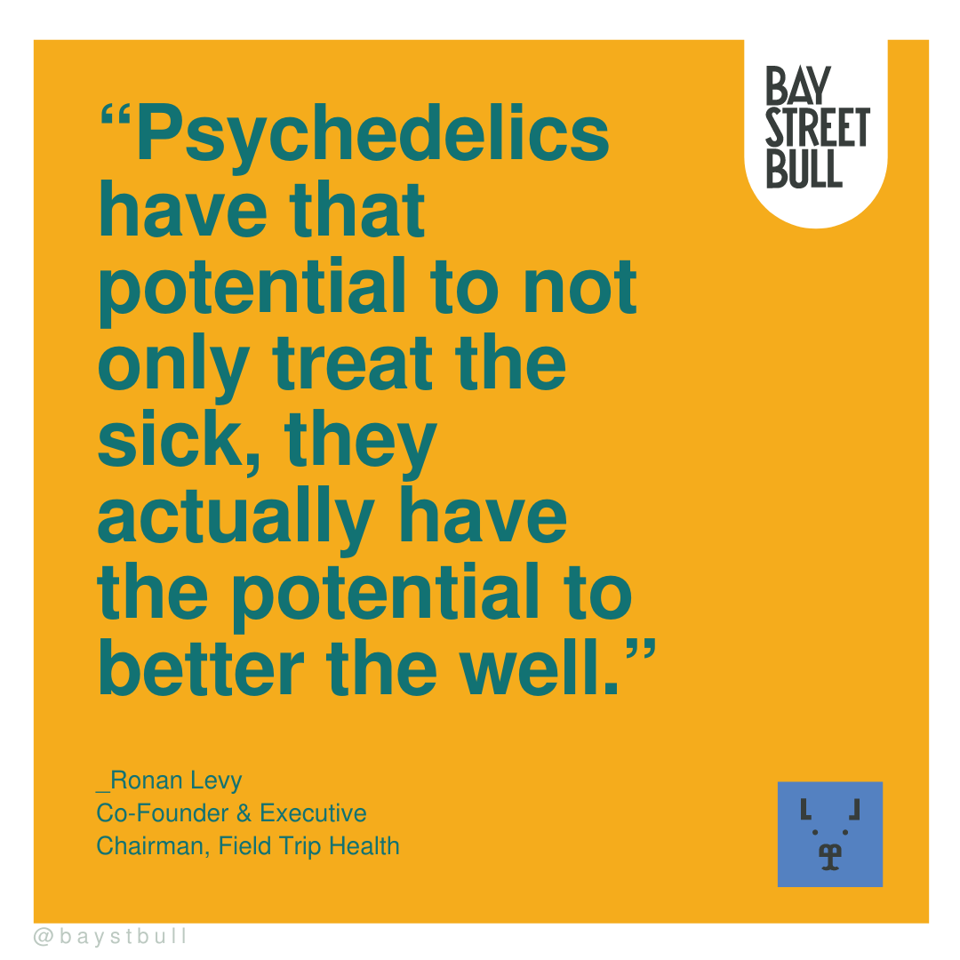 Ronan Levy quote: "Psychedelics have that potential to not only treat the sick, they actually have the potential to better the well.”